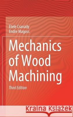 Mechanics of Wood Machining Csan Endre Magoss 9783030514808 Springer