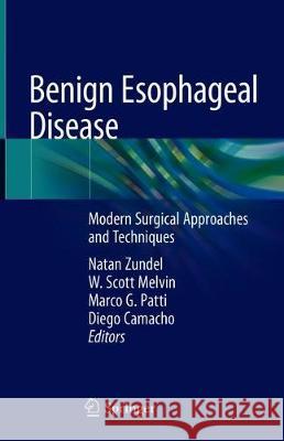 Benign Esophageal Disease: Modern Surgical Approaches and Techniques Zundel, Natan 9783030514884 Springer