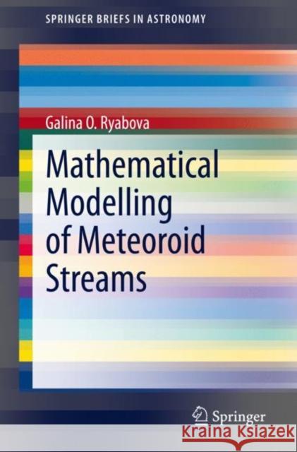 Mathematical Modelling of Meteoroid Streams Galina O. Ryabova 9783030515096 Springer