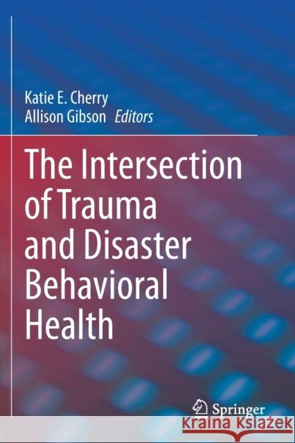 The Intersection of Trauma and Disaster Behavioral Health  9783030515270 Springer International Publishing