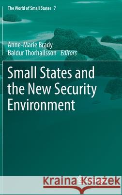 Small States and the New Security Environment Anne-Marie Brady Baldur Thorhallsson 9783030515287 Springer