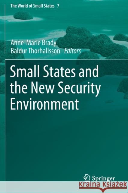 Small States and the New Security Environment Anne-Marie Brady Baldur Thorhallsson 9783030515317 Springer