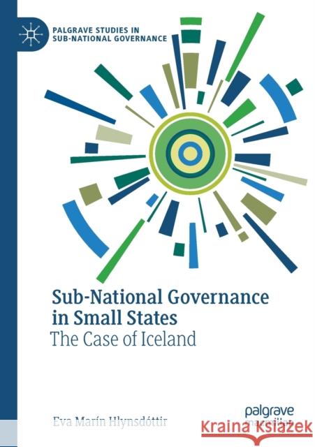 Sub-National Governance in Small States: The Case of Iceland Hlynsd 9783030515546 Palgrave Pivot