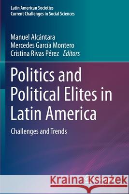 Politics and Political Elites in Latin America: Challenges and Trends Alcántara, Manuel 9783030515867