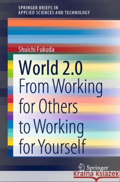 World 2.0: From Working for Others to Working for Yourself Fukuda, Shuichi 9783030515874