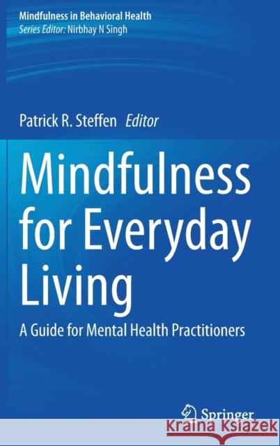 Mindfulness for Everyday Living: A Guide for Mental Health Practitioners Steffen, Patrick R. 9783030516178 Springer