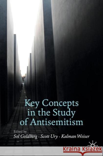 Key Concepts in the Study of Antisemitism Sol Goldberg Scott Ury Kalman Weiser 9783030516574 Palgrave MacMillan