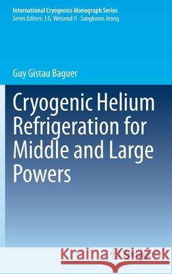 Cryogenic Helium Refrigeration for Middle and Large Powers Guy Gista 9783030516765 Springer