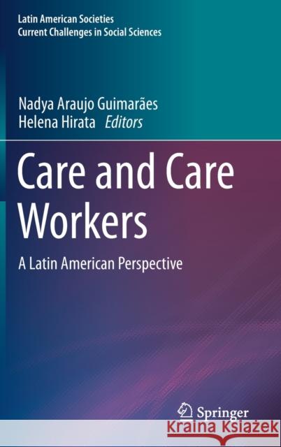 Care and Care Workers: A Latin American Perspective Araujo Guimarães, Nadya 9783030516925