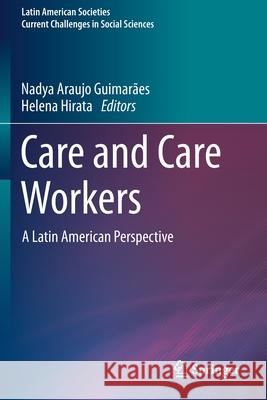 Care and Care Workers: A Latin American Perspective Araujo Guimarães, Nadya 9783030516956