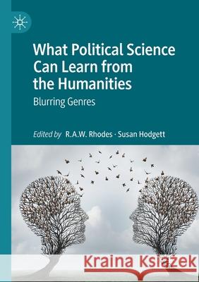 What Political Science Can Learn from the Humanities: Blurring Genres R. a. W. Rhodes Susan Hodgett 9783030516994 Palgrave MacMillan
