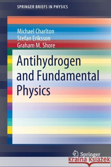 Antihydrogen and Fundamental Physics Charlton, Michael 9783030517120