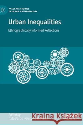 Urban Inequalities: Ethnographically Informed Reflections Pardo, Italo 9783030517236 Palgrave MacMillan