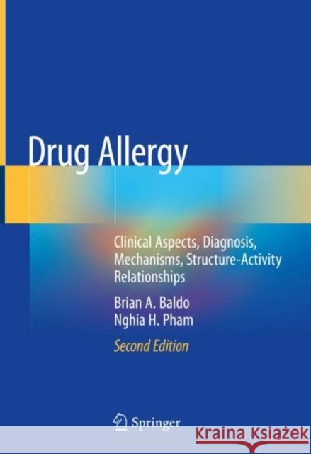 Drug Allergy: Clinical Aspects, Diagnosis, Mechanisms, Structure-Activity Relationships Baldo, Brian A. 9783030517397