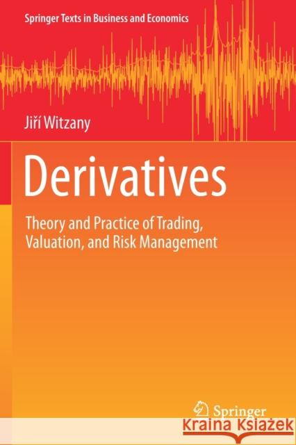 Derivatives: Theory and Practice of Trading, Valuation, and Risk Management Jiř Witzany 9783030517533 Springer