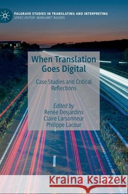 When Translation Goes Digital: Case Studies and Critical Reflections Desjardins, Renée 9783030517601 Palgrave MacMillan