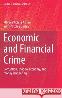 Economic and Financial Crime: Corruption, Shadow Economy, and Money Laundering Achim, Monica Violeta 9783030517793 Springer