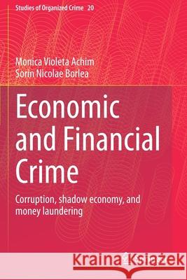Economic and Financial Crime: Corruption, Shadow Economy, and Money Laundering Achim, Monica Violeta 9783030517823