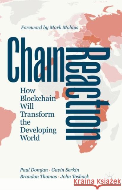 Chain Reaction: How Blockchain Will Transform the Developing World Domjan, Paul 9783030517830 Palgrave MacMillan