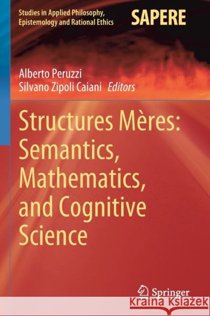 Structures Mères: Semantics, Mathematics, and Cognitive Science Peruzzi, Alberto 9783030518233 Springer