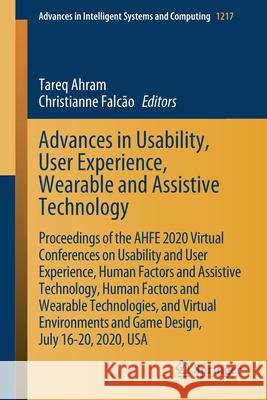 Advances in Usability, User Experience, Wearable and Assistive Technology: Proceedings of the Ahfe 2020 Virtual Conferences on Usability and User Expe Ahram, Tareq 9783030518271 Springer