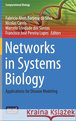 Networks in Systems Biology: Applications for Disease Modeling Da Silva, Fabricio Alves Barbosa 9783030518615 Springer