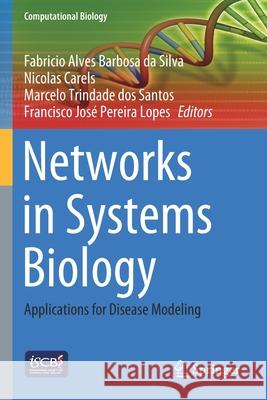 Networks in Systems Biology: Applications for Disease Modeling Da Silva, Fabricio Alves Barbosa 9783030518646