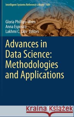 Advances in Data Science: Methodologies and Applications Gloria Phillips-Wren Anna Esposito Lakhmi C. Jain 9783030518691