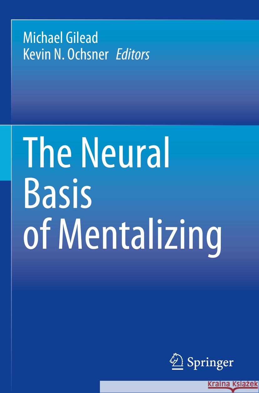 The Neural Basis of Mentalizing Michael Gilead Kevin N. Ochsner  9783030518929