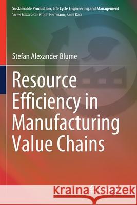 Resource Efficiency in Manufacturing Value Chains Stefan Alexander Blume 9783030518967 Springer