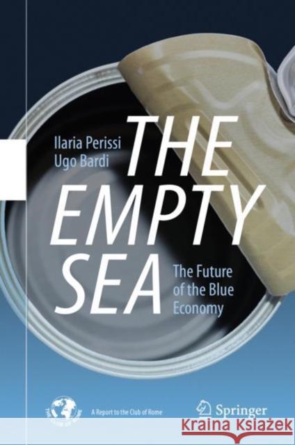 The Empty Sea: The Future of the Blue Economy Perissi, Ilaria 9783030518974 Springer Nature Switzerland AG