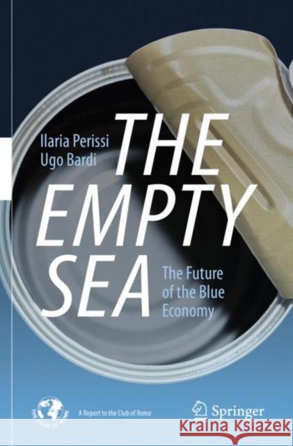 The Empty Sea: The Future of the Blue Economy Perissi, Ilaria 9783030519001 Springer International Publishing
