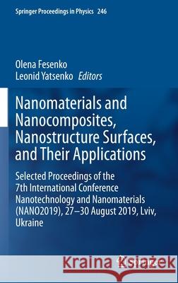 Nanomaterials and Nanocomposites, Nanostructure Surfaces, and Their Applications: Selected Proceedings of the 7th International Conference Nanotechnol Fesenko, Olena 9783030519049 Springer
