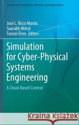 Simulation for Cyber-Physical Systems Engineering: A Cloud-Based Context Risco Martín, José L. 9783030519087 Springer