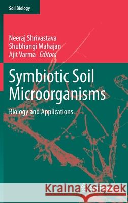 Symbiotic Soil Microorganisms: Biology and Applications Shrivastava, Neeraj 9783030519155