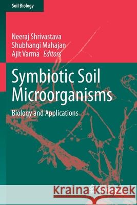 Symbiotic Soil Microorganisms: Biology and Applications Shrivastava, Neeraj 9783030519186