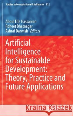 Artificial Intelligence for Sustainable Development: Theory, Practice and Future Applications Aboul-Ella Hassanien Roheet Bhatnagar Ashraf Darwish 9783030519193