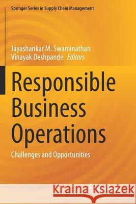 Responsible Business Operations: Challenges and Opportunities Jayashankar M. Swaminathan Vinayak Deshpande 9783030519599