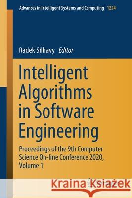 Intelligent Algorithms in Software Engineering: Proceedings of the 9th Computer Science On-Line Conference 2020, Volume 1 Silhavy, Radek 9783030519643 Springer