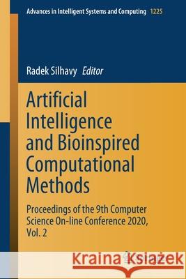 Artificial Intelligence and Bioinspired Computational Methods: Proceedings of the 9th Computer Science On-Line Conference 2020, Vol. 2 Silhavy, Radek 9783030519704 Springer