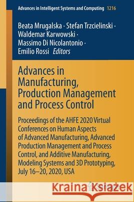Advances in Manufacturing, Production Management and Process Control: Proceedings of the Ahfe 2020 Virtual Conferences on Human Aspects of Advanced Ma Mrugalska, Beata 9783030519803