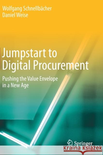 Jumpstart to Digital Procurement: Pushing the Value Envelope in a New Age Schnellb Daniel Weise 9783030519865 Springer