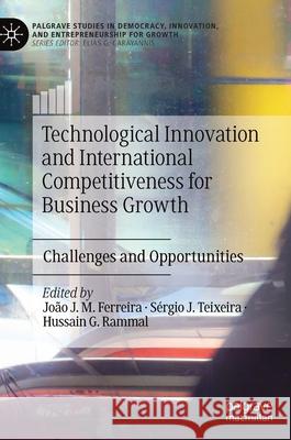 Technological Innovation and International Competitiveness for Business Growth: Challenges and Opportunities Ferreira, João J. M. 9783030519940 Palgrave MacMillan