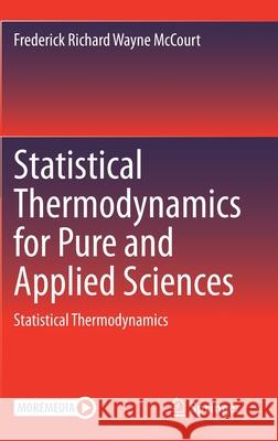 Statistical Thermodynamics for Pure and Applied Sciences: Statistical Thermodynamics McCourt, Frederick Richard Wayne 9783030520052