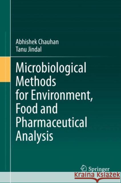 Microbiological Methods for Environment, Food and Pharmaceutical Analysis Abhishek Chauhan Tanu Jindal 9783030520236 Springer