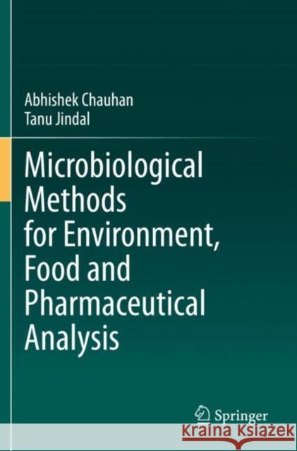 Microbiological Methods for Environment, Food and Pharmaceutical Analysis Abhishek Chauhan, Tanu Jindal 9783030520267 Springer International Publishing