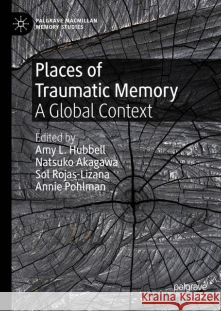 Places of Traumatic Memory: A Global Context Hubbell, Amy L. 9783030520557 Palgrave MacMillan