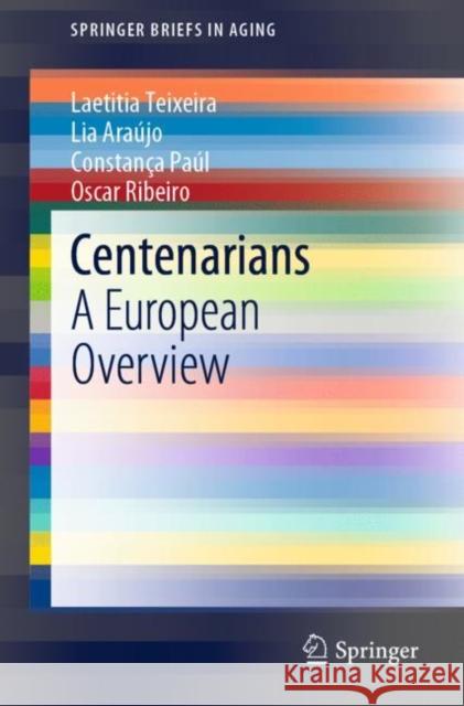 Centenarians: A European Overview Teixeira, Laetitia 9783030520892 Springer