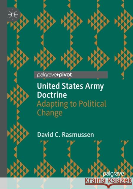 United States Army Doctrine: Adapting to Political Change David C. Rasmussen 9783030521349