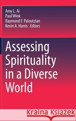 Assessing Spirituality in a Diverse World Amy L. Ai Paul Wink Raymond F. Paloutzian 9783030521394 Springer